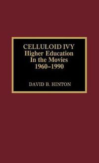 Cover image for Celluloid Ivy: Higher Education in the Movies 1960-1990