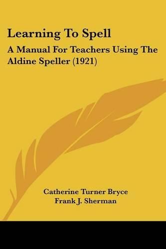 Learning to Spell: A Manual for Teachers Using the Aldine Speller (1921)