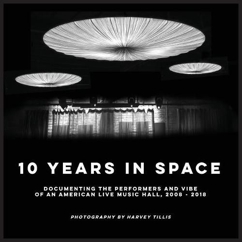 Cover image for 10 Years In SPACE: Documenting The Performers And Vibe Of An American Live Music Hall, 2008 - 2018