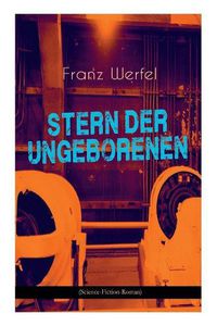 Cover image for Stern der Ungeborenen (Science-Fiction-Roman): Zukunftsreiseepos des Autors von  Die vierzig Tage des Musa Dagh