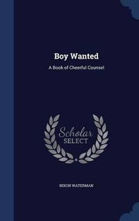 Cover image for Boy Wanted: A Book of Cheerful Counsel