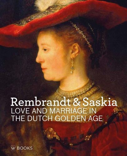 Cover image for Rembrandt & Saskia: Love and Marriage in the Dutch Golden Age