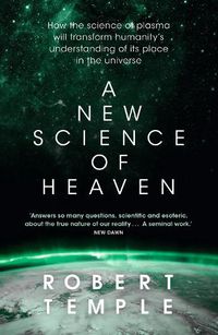 Cover image for A New Science of Heaven: How the new science of plasma physics is shedding light on spiritual experience