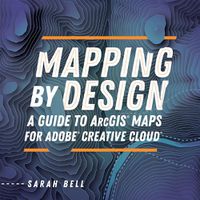 Cover image for Mapping by Design: A Guide to ArcGIS Maps for Adobe Creative Cloud