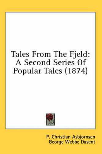 Cover image for Tales from the Fjeld: A Second Series of Popular Tales (1874)