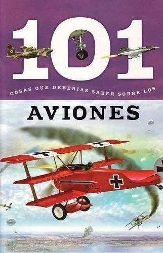 Cover image for Aviones: 101 Cosas Que Deberias Saber Sobre Los ( Planes: 101 Facts )