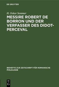 Cover image for Messire Robert de Borron Und Der Verfasser Des Didot-Perceval: Ein Beitrag Zur Kritik Der Graal-Romane