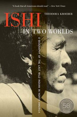 Cover image for Ishi in Two Worlds, 50th Anniversary Edition: A Biography of the Last Wild Indian in North America