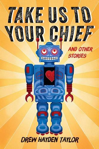 Take Us to Your Chief: And Other Stories: Classic Science-Fiction with a Contemporary First Nations Outlook