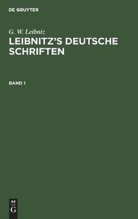 Cover image for G. W. Leibniz: Leibnitz's Deutsche Schriften. Band 1