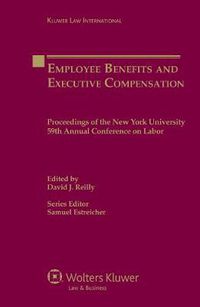 Cover image for Employee Benefits and Executive Compensation: Proceedings of the New York University 59th Annual Conference on Labor