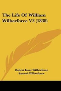 Cover image for The Life Of William Wilberforce V3 (1838)