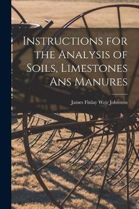 Cover image for Instructions for the Analysis of Soils, Limestones ans Manures