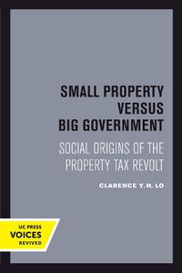 Cover image for Small Property versus Big Government: Social Origins of the Property Tax Revolt