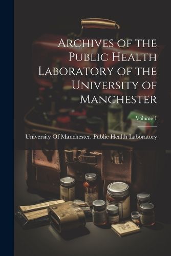 Cover image for Archives of the Public Health Laboratory of the University of Manchester; Volume 1