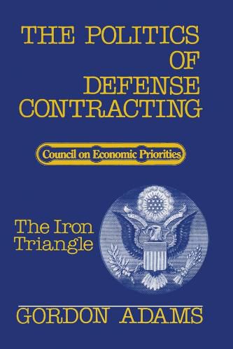 Cover image for The Politics of Defense Contracting: The Iron Triangle