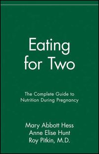 Cover image for Eating for Two: The Complete Guide to Nutrition During Pregnancy