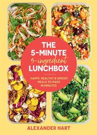 Cover image for The 5-Minute, 5-Ingredient Lunchbox: Happy, healthy & speedy meals to make in minutes