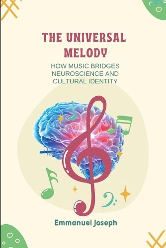 The Universal Melody, How Music Bridges Neuroscience and Cultural Identity