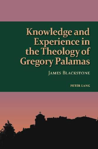 Cover image for Knowledge and Experience in the Theology of Gregory Palamas