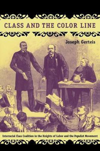 Cover image for Class and the Color Line: Interracial Class Coalition in the Knights of Labor and the Populist Movement