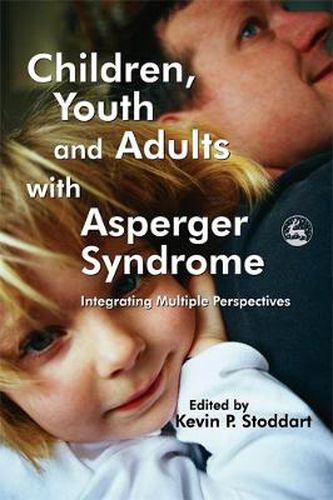 Cover image for Children, Youth and Adults with Asperger Syndrome: Integrating Multiple Perspectives