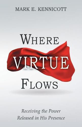 Cover image for Where Virtue Flows: Receiving the Power Released in His Presence