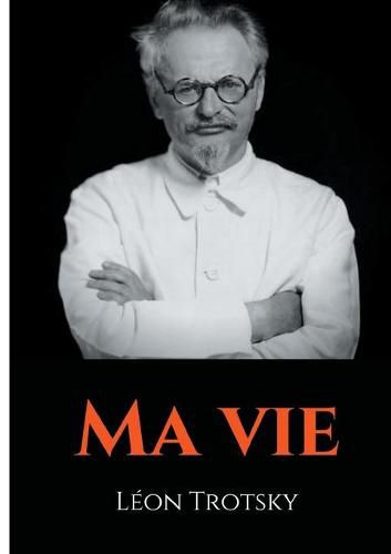 Ma vie: L'autobiographie de Leon Trotsky ecrite durant son exil