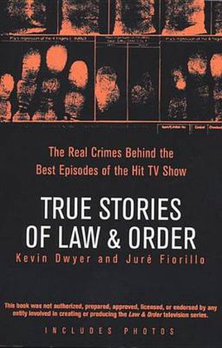 Cover image for True Stories of Law & Order: The Real Crimes Behind the Best Episodes of the Hit TV Show