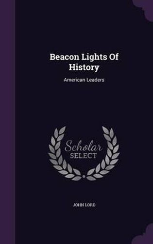 Beacon Lights of History: American Leaders