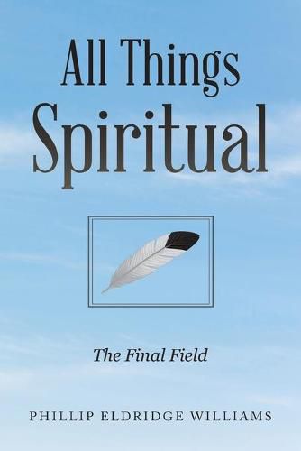 Cover image for All Things Spiritual: The Final Field