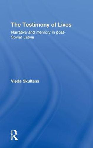 Cover image for The Testimony of Lives: Narrative and memory in post-Soviet Latvia