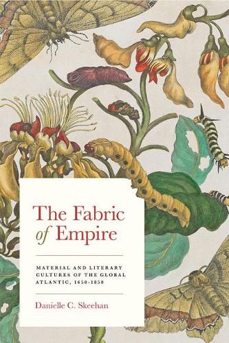 Cover image for The Fabric of Empire: Material and Literary Cultures of the Global Atlantic, 1650-1850