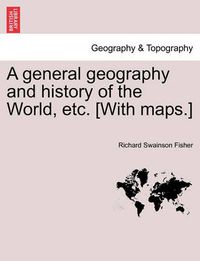 Cover image for A general geography and history of the World, etc. [With maps.]