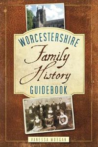 Cover image for Worcestershire Family History Guidebook