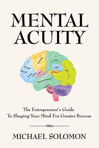 Cover image for Mental Acuity: The Entrepreneur's Guide to Shaping Your Mind for Greater $uccess