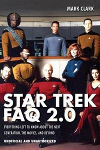 Cover image for Star Trek FAQ 2.0 (Unofficial and Unauthorized): Everything Left to Know About the Next Generation the Movies and Beyond