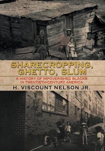 Cover image for Sharecropping, Ghetto, Slum: A History of Impoverished Blacks in Twentieth-Century America