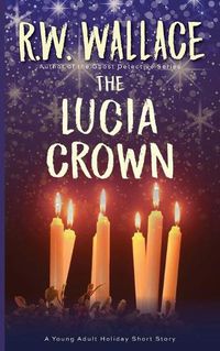 Cover image for The Lucia Crown: A Young Adult Holiday Short Story