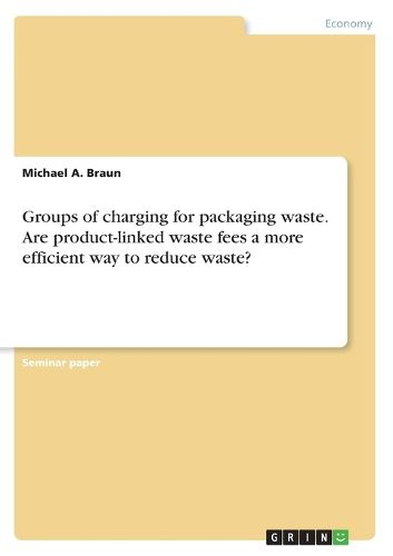 Cover image for Groups of Charging for Packaging Waste. Are Product-Linked Waste Fees a More Efficient Way to Reduce Waste?