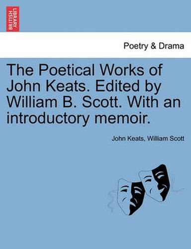 Cover image for The Poetical Works of John Keats. Edited by William B. Scott. with an Introductory Memoir.