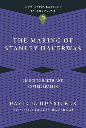 Cover image for The Making of Stanley Hauerwas - Bridging Barth and Postliberalism