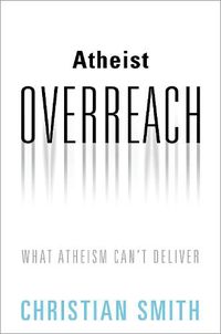 Cover image for Atheist Overreach: What Atheism Can't Deliver