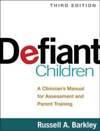 Cover image for Defiant Children: A Clinician's Manual for Assessment and Parent Training