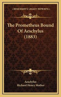 Cover image for The Prometheus Bound of Aeschylus (1883)