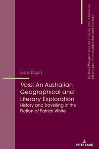 Cover image for Voss: An Australian Geographical and Literary Exploration: History and Travelling in the Fiction of Patrick White
