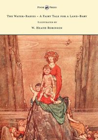 Cover image for The Water-Babies - A Fairy Tale for a Land-Baby - Illustrated by W. Heath Robinson