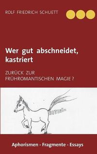 Cover image for Wer gut abschneidet, kastriert: Zuruck zur fruhromantischen Magie ?