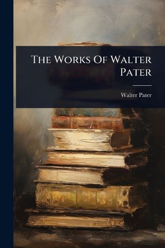 Cover image for The Works Of Walter Pater