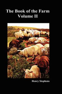 Cover image for The Book of the Farm: Detailing the Labours of the Farmer, Steward, Plowman, Hedger, Cattle-man, Shepherd, Field-worker, and Dairymaid